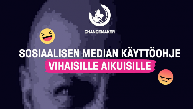 Kuvassa teksti sosiaalisen median käyttöohje vihaisille aikuisille, Changemakerin logo, sekä naurava ja vihainen hymiö.