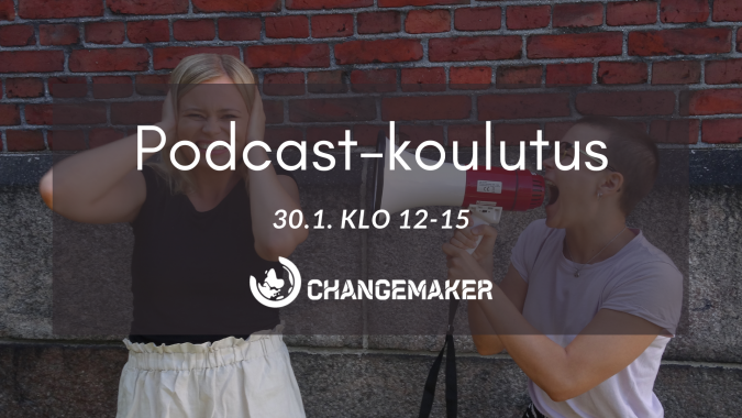 Podcast koulutus lauantaina 30.1. klo 12-15. Taustalla Changemakerin vapaaehtoisia, joista toinen huutaa megafoniin ja toinen pitelee korviaan.