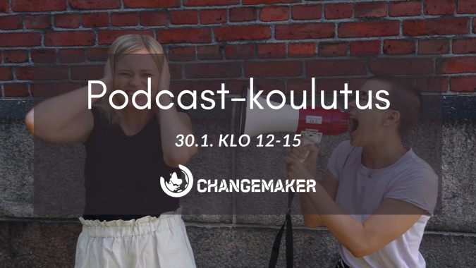 Podcast koulutus lauantaina 30.1. klo 12-15.  Taustalla Changemakerin vapaaehtoisia, joista toinen huutaa megafoniin ja toinen pitelee korviaan.